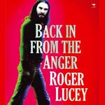 Back in from the Anger by Roger Lucey